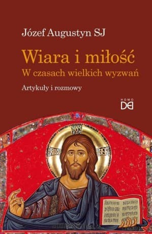 Wiara i miłość. W czasach wielkich wyzwań - Józef Augustyn SJ