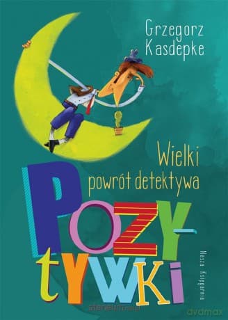 Wielki powrót detektywa Pozytywki - Grzegorz Kasdepke, Piotr Rychel