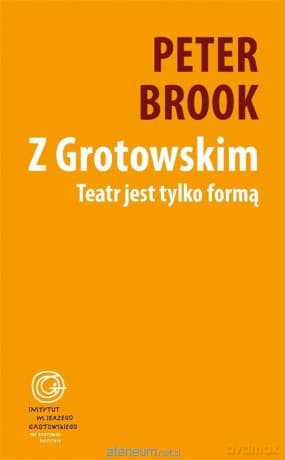 Z Grotowskim. Teatr jest tylko formą - Peter Brook