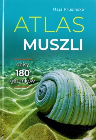 Atlas muszli. Opisy 180 gatunków - Maja Prusińska