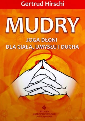 Mudry - joga dłoni dla ciała, umysłu i ducha - Gertrud Hirschi