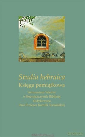 Studia hebraica. Księga pamiątkowa - Ireneusz Kida, Marta Zając