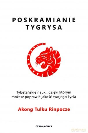 Poskramianie tygrysa - Akong Tulku Rinpoche