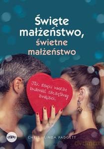Święte małżeństwo, świetne małżeństwo. Jak dzięki wierze budować szczęśliwy związek - Chris Padgett, Linda Padgett