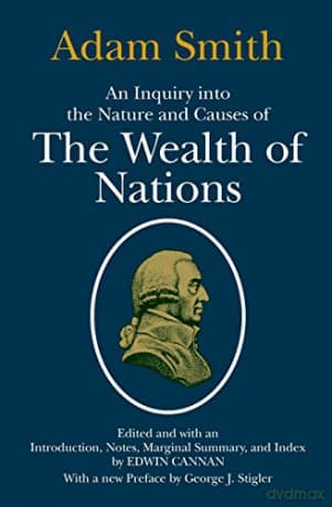 An Inquiry into the Nature & Causes of the Wealth of Nations - Adam Smith