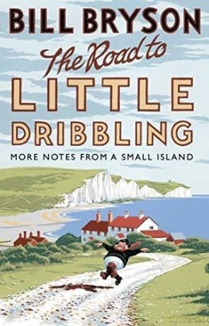 The Road to Little Dribbling: More Notes from a Small Island - Bill Bryson