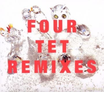 Four Tet: Remixes