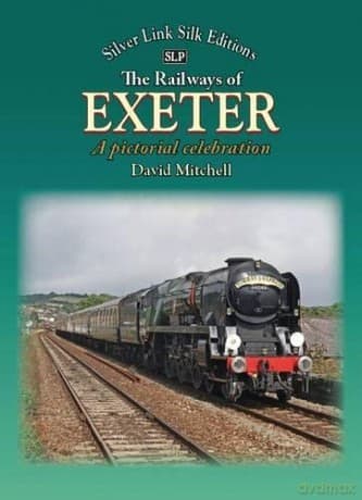 The Railways of Exeter: A Pictorial Celebration - David Mitchell