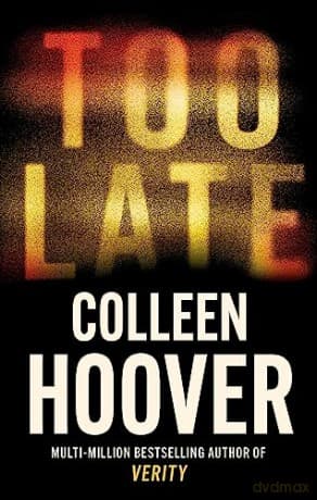 Too Late: the darkest thriller of the year - Colleen Hoover