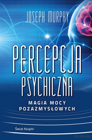 Percepcja psychiczna Magia mocy pozazmysłowej - Joseph Murphy