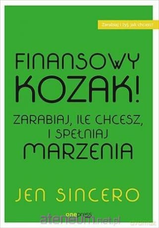 Finansowy kozak. Zarabiaj, ile chcesz i spełniaj marzenia - Jen Sincero