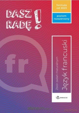 Dasz radę! Język francuski zbiór zadań maturalnych zakres rozszerzony