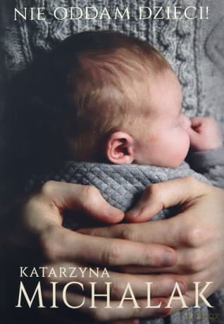 Nie oddam dzieci! - Katarzyna Michalak