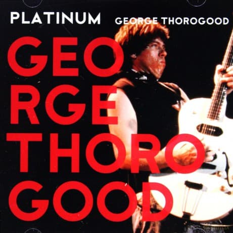George Thorogood: Platinum