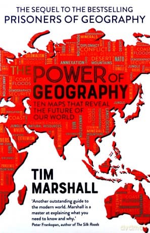 The Power of Geography: Ten Maps That Reveal the Future of Our World - Tim Marshall