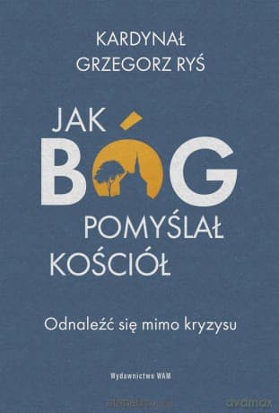 Jak Bóg pomyślał Kościół - Grzegorz Ryś