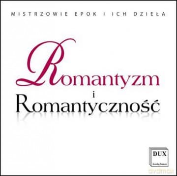 Mistrzowie Epoki i Ich Dzieła / Romantyzm i Romantyczność