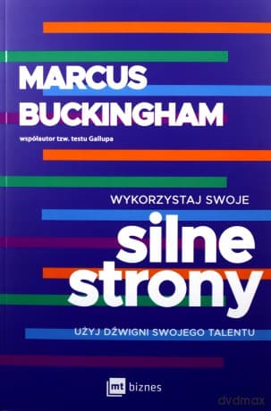 Wykorzystaj swoje silne strony. Użyj dźwigni swojego talentu - Marcus Buckingham