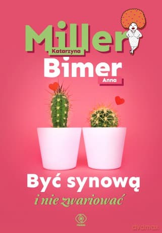 Być synową i nie zwariować - Katarzyna Miller, Anna Bimer