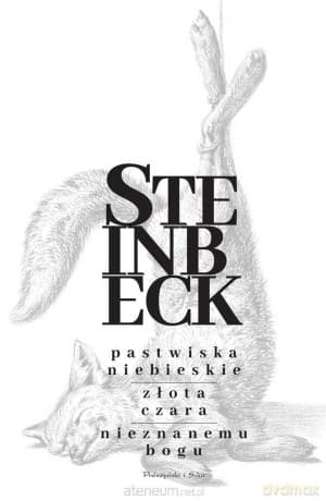 Pastwiska Niebieskie. Złota Czara. Nieznanemu bogu - John Steinbeck, Irena Chodorowska, Franciszek Skomski, Andrzej Nowicki