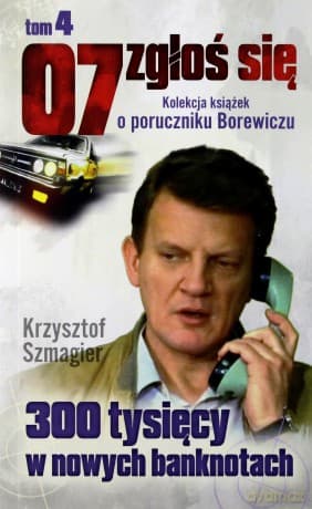 07 zgłoś się tom 04: 300 tysięcy w nowych banknotach - Krzysztof Szmagier