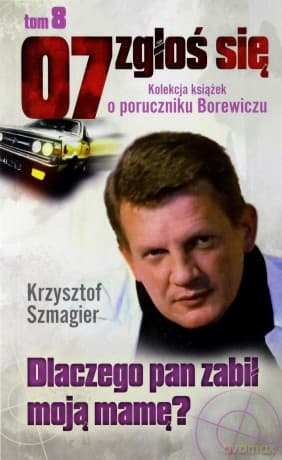 07 zgłoś się tom 08: Dlaczego pan zabił moją mamę - Krzysztof Szmagier