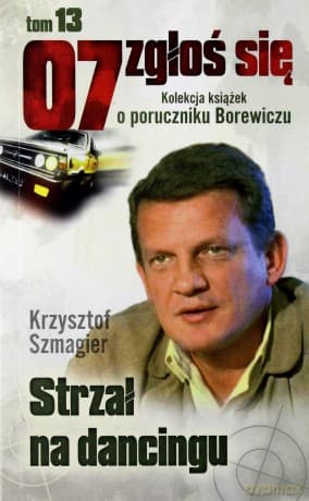 07 zgłoś się tom 13: Strzał na dancingu - Krzysztof Szmagier