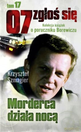 07 zgłoś się tom 17: Morderca działa nocą - Krzysztof Szmagier