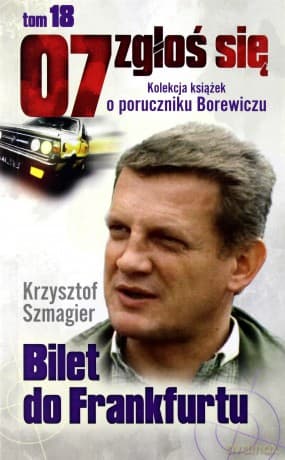 07 zgłoś się tom 18: Bilet do Frankfurtu - Krzysztof Szmagier