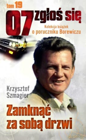 07 zgłoś się tom 19: Zamknąć za sobą drzwi - Krzysztof Szmagier