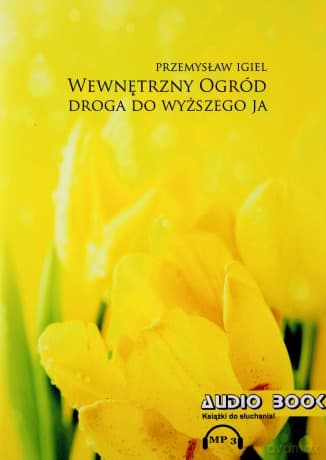 Wewnętrzny Ogród Droga do Wyższego Ja - P. Igiel