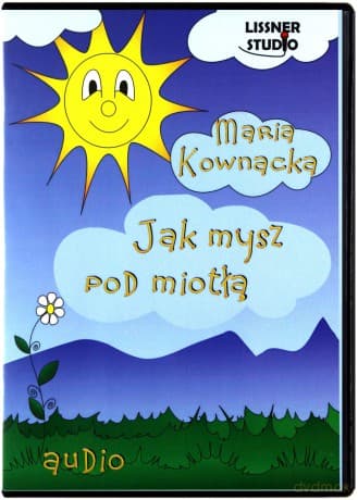 Jak Mysz Pod Miotłą - Maria Kownacka