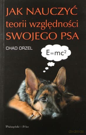Jak nauczyć teorii względności swojego psa  -  Chad Orzel