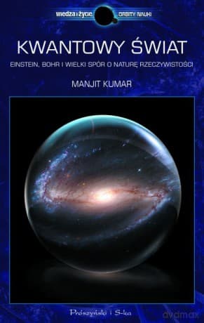Kwantowy świat. Einstein, Bohr i wielki spór o naturę rzeczywistości  -  Manjit Kumar