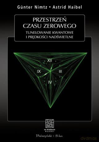 Przestrzeń czasu zerowego. Tunelowanie kwantowe i prędkości nadświetlne  -  Astrid Haibel, Günter Nimtz