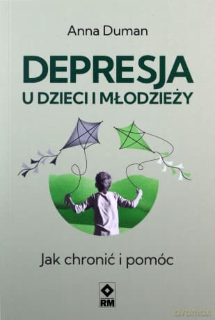 Depresja u dzieci i młodzieży. Jak chronić i pomóc - Anna Duman