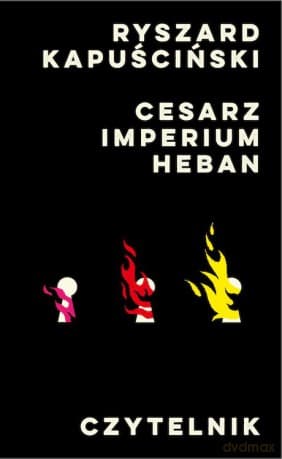 Cesarz / Imperium / Heban - Ryszard Kapuściński