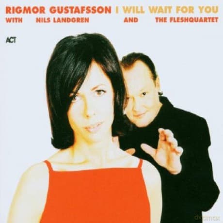 Gustafsson, Rigmor (Nils Landgren, The Fleshquartet, R. Di Gioia, L. Danielsson, W. Haffner): I Will Wait for You