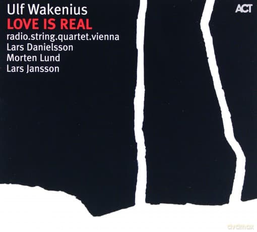 Wakenius, Ulf (radio.string.quartet.vienna, L. Danielsson, M. Lund, L. Jansson): Love Is Real (Plays the music of Esbjörn Svensson)