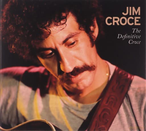 Jim Croce: The Definitive Croce
