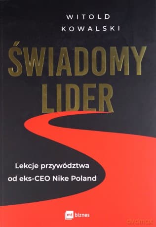 Świadomy lider. Lekcje przywództwa od eks-CEO Nike Poland - Witold Kowalski