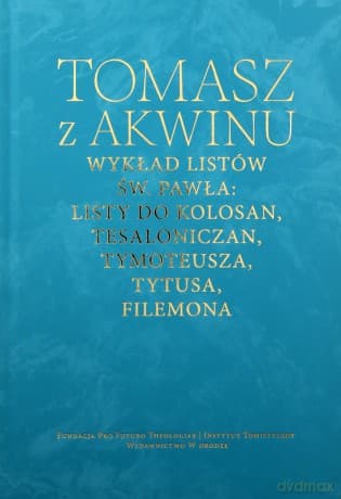 Wykład listów św. Pawła: Listy do Kolosan, Tesaloniczan, Tymoteusza, Tytusa, Filemona - Tomasz z Akwinu