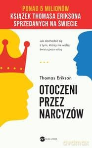 Otoczeni przez narcyzów. Jak obchodzić się z tymi, którzy nie widzą świata poza sobą - Thomas Erikson