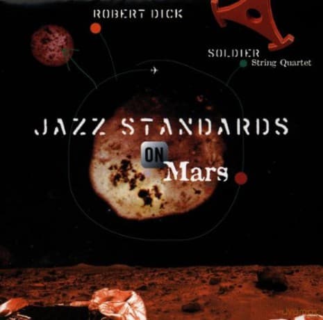 Dick, Robert & Soldiers String Quartet {R. Carter, D. Soldier, J. Insell, D, Buckholz} (K. Driscoll, R. Bona, S. Argüelles, B. Perowsky, V. Naranjo): Jazz Standards On Mars