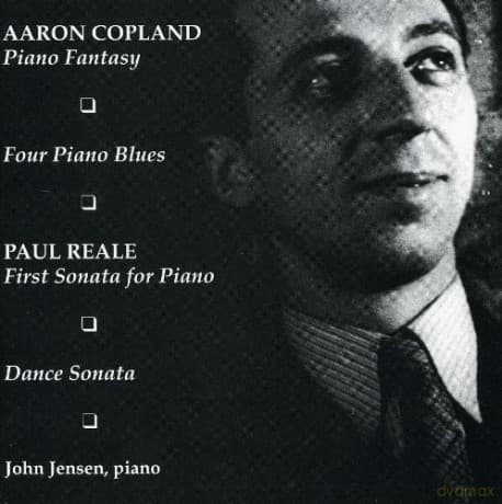 Copland: Four Piano Blues; Piano Fantasy; Reale: First Sonata for Piano & Dance Sonata (Piano Sonata No. 2) : Jensen, John - piano