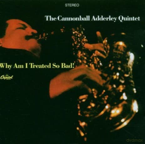 Julian \'Cannonball\' Adderley: Why Am I Treated So Bad