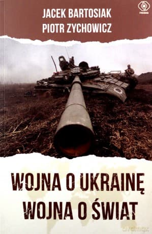 Wojna o Ukrainę. Wojna o świat - Jacek Bartosiak, Piotr Zychowicz