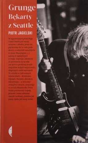 Grunge. Bękarty z Seattle - Piotr Jagielski