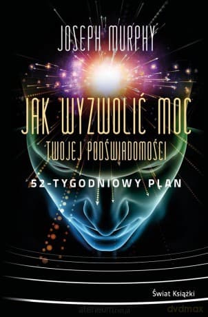 Jak wyzwolić moc twojej podświadomości - Joseph Murphy, Ewa Westwalewicz-Mogilska