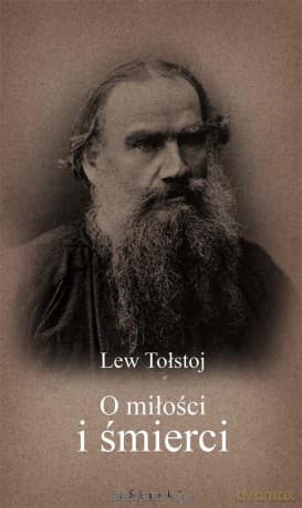 O miłości i śmierci - Lew Tołstoj